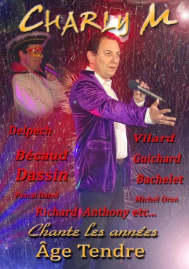 CHARLY M CHANTE LES ANNEES AGE TENDRE 
Michel Delpech , Gilbert Bécaud, Joe Dassin , Pascal Danel, Richard  Anthony, Hervé Vilard, Daniel Guichard, Pierre Bachelet, Michel Orso, etc….   
Durée: 1h30 à 2h