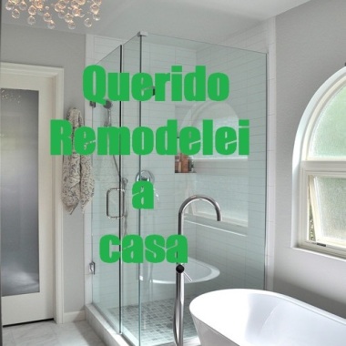 Querido Remodelei A Casa