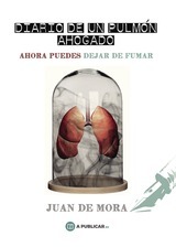 Diario de un pulmón ahogado de Juan de Mora Vega: manual de autoayuda para dejar de fumar y mucho más