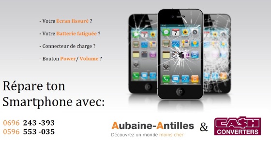 Reparation Ecran Iphone 5S/5c/5/SE Martinique
Reparation Ecran Iphone 6/6s/ - 6+/6S+ Martinique
Reparation Ecran Ipohne 7/ 7S Martinique
Ainsi que tous les autres marques: 
Samsung, Apple, Xperia, Wiko, Alcatel
(Le magasin ce situe à l'intérieure du cash converters Lamentin)
Info: 0696 24 33 93 ou www.aubaine-Antilles.com