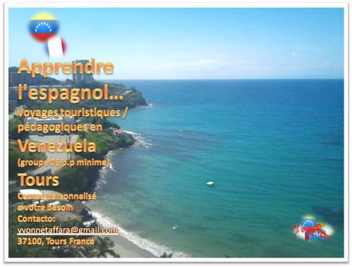 Apprendre l'espagnol… 
voyages touristiques / pédagogiques en Venezuela 
(groupe 06 p.p minime)
Tours
Course personnalisé 
a votre besoin  
Contacto: yvonnetaffara@gmail.com
37100, Tours France