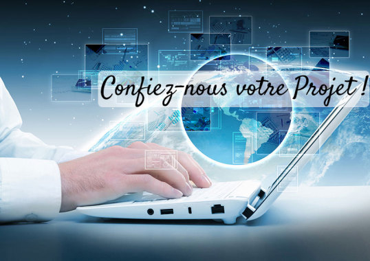 Confiez-nous votre projet ! Nous serons dignes de votre confiance.