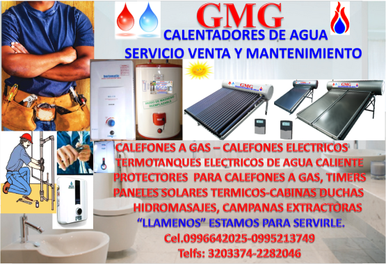 CALEFONES A GAS  VENTAS E INSTALACIONES, REPARACIONES  SERVICIO TECNICO SERVITEMG.   CALEFONES ELECTRICOS  CALEFONES ECO SMART  TERMOSTATOS DE AGUA  TERMOTANQUES ELECTRICOS EN VARIAS CAPACIDADES  TERMOTANQUES SOLARES EN VARIAS CAPACIDADES  PANELES SOLARES  RECEPTORES SOLARES PARA TANQUES SOLARES  SOLICITENOS ESTAMOS PARA SERVIRLE: 0996642025-0995213749-3203374-2282046